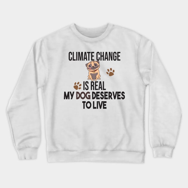 Climate Change Is Real, Save The Planet And My Dog Crewneck Sweatshirt by StrompTees